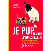 Je pup is geen opwindspeeltje - Joke Monteny